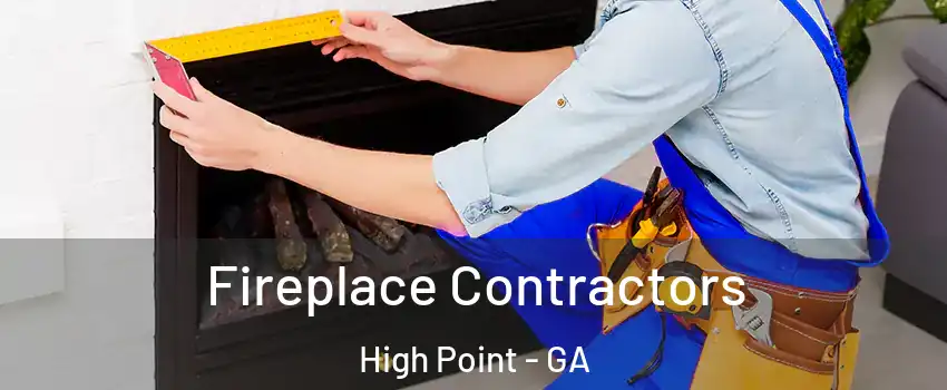 Fireplace Contractors High Point - GA