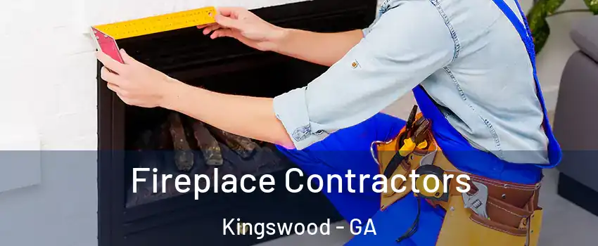 Fireplace Contractors Kingswood - GA