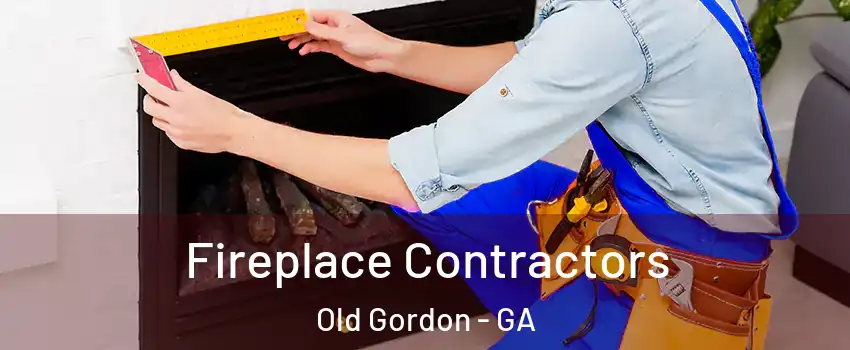 Fireplace Contractors Old Gordon - GA