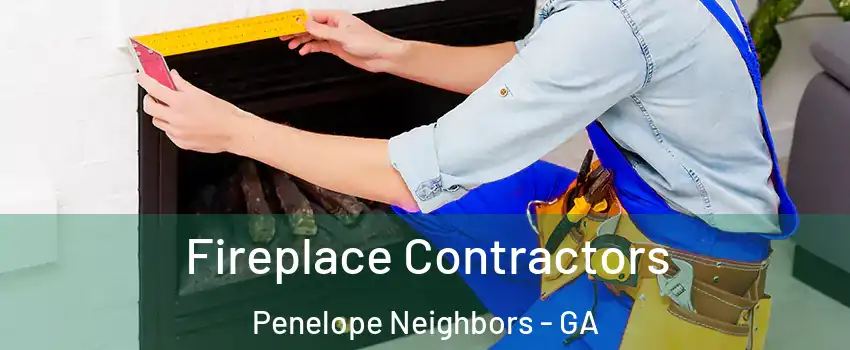 Fireplace Contractors Penelope Neighbors - GA