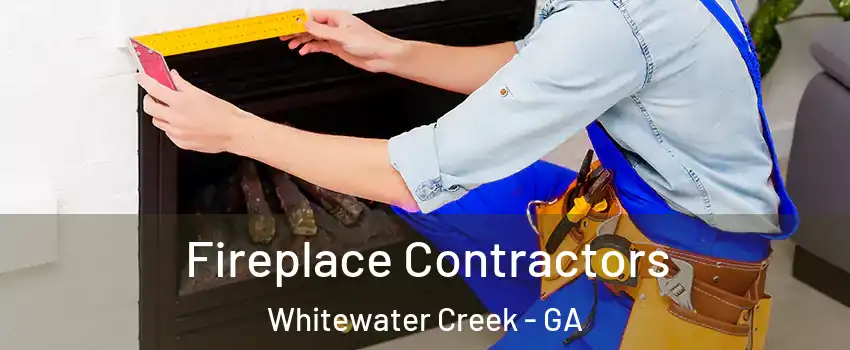 Fireplace Contractors Whitewater Creek - GA