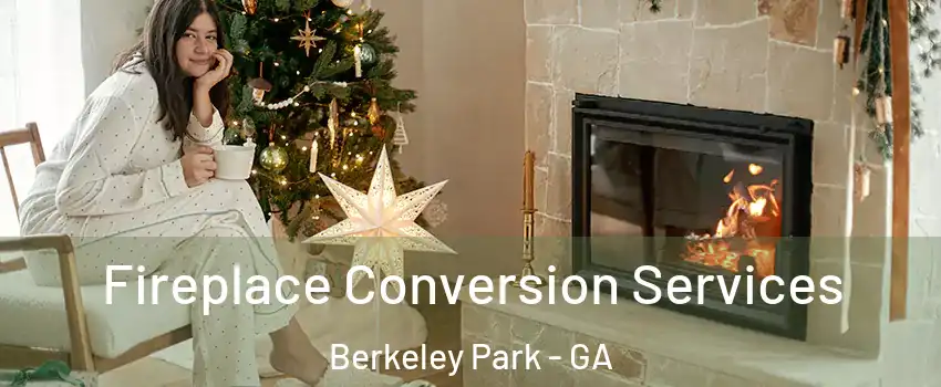 Fireplace Conversion Services Berkeley Park - GA