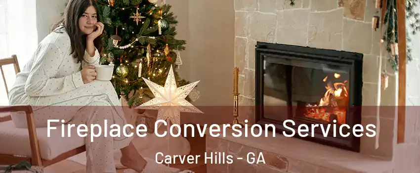 Fireplace Conversion Services Carver Hills - GA