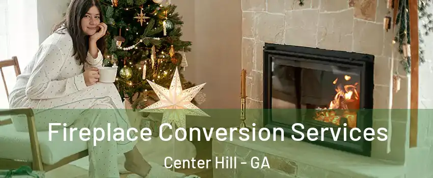 Fireplace Conversion Services Center Hill - GA