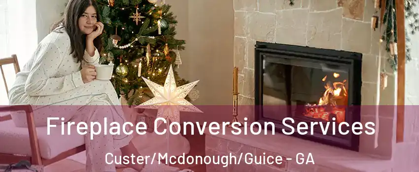 Fireplace Conversion Services Custer/Mcdonough/Guice - GA