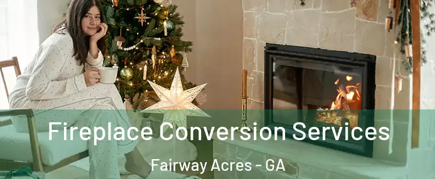 Fireplace Conversion Services Fairway Acres - GA