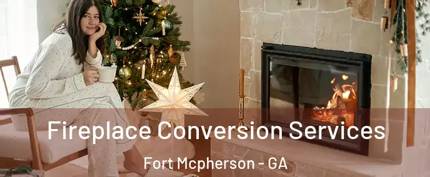 Fireplace Conversion Services Fort Mcpherson - GA