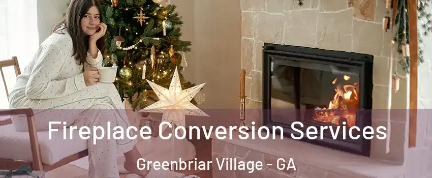Fireplace Conversion Services Greenbriar Village - GA