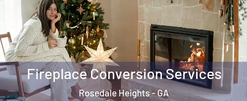 Fireplace Conversion Services Rosedale Heights - GA
