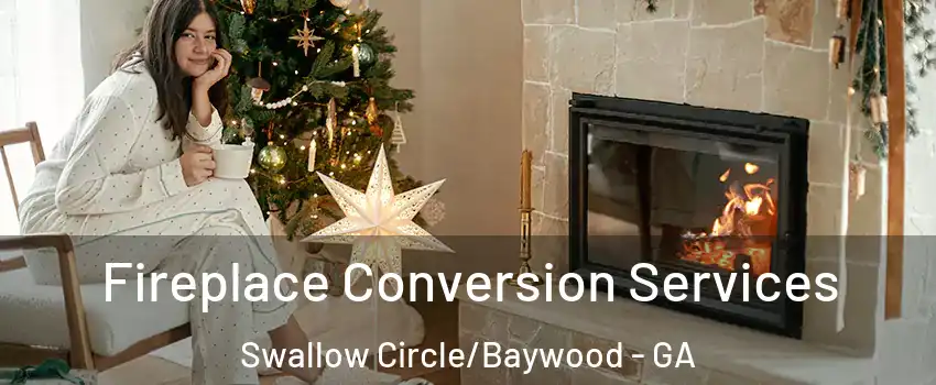 Fireplace Conversion Services Swallow Circle/Baywood - GA
