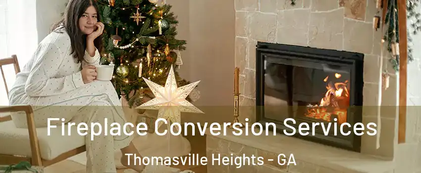 Fireplace Conversion Services Thomasville Heights - GA