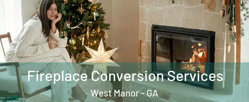 Fireplace Conversion Services West Manor - GA