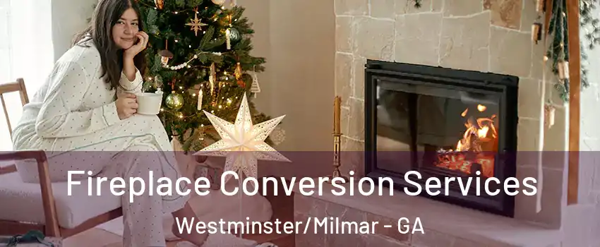 Fireplace Conversion Services Westminster/Milmar - GA