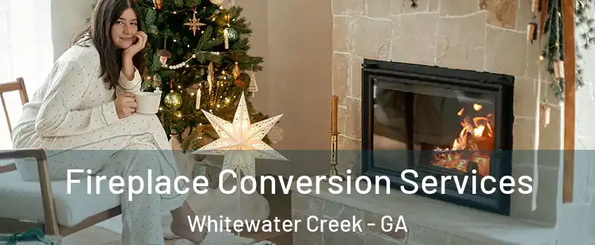 Fireplace Conversion Services Whitewater Creek - GA