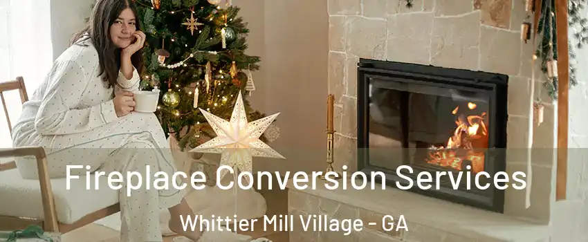 Fireplace Conversion Services Whittier Mill Village - GA