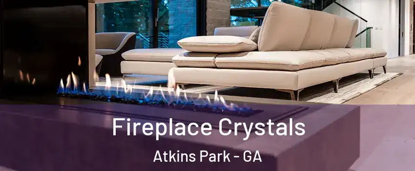 Fireplace Crystals Atkins Park - GA