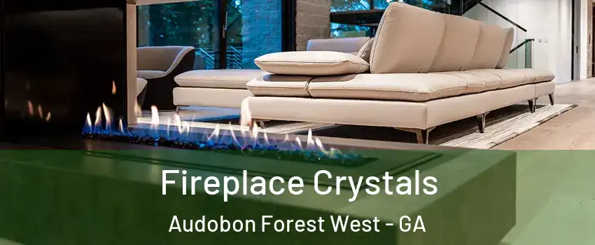 Fireplace Crystals Audobon Forest West - GA