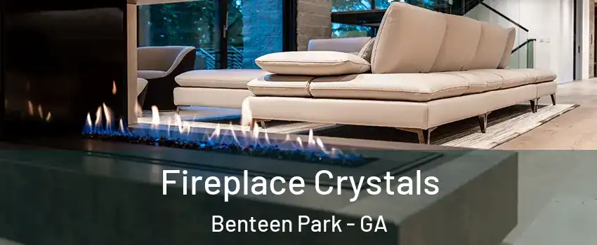 Fireplace Crystals Benteen Park - GA