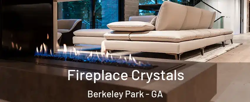 Fireplace Crystals Berkeley Park - GA
