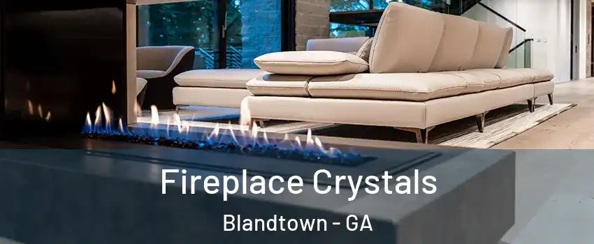 Fireplace Crystals Blandtown - GA