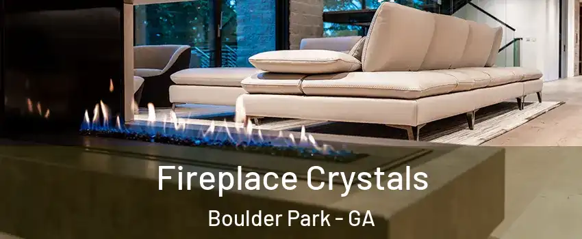 Fireplace Crystals Boulder Park - GA