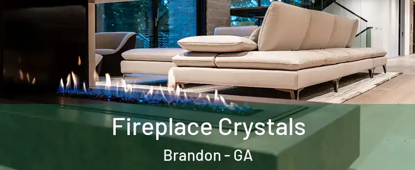 Fireplace Crystals Brandon - GA