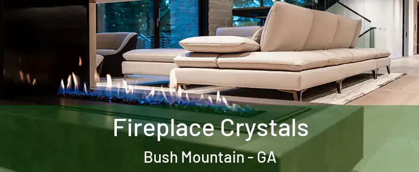 Fireplace Crystals Bush Mountain - GA