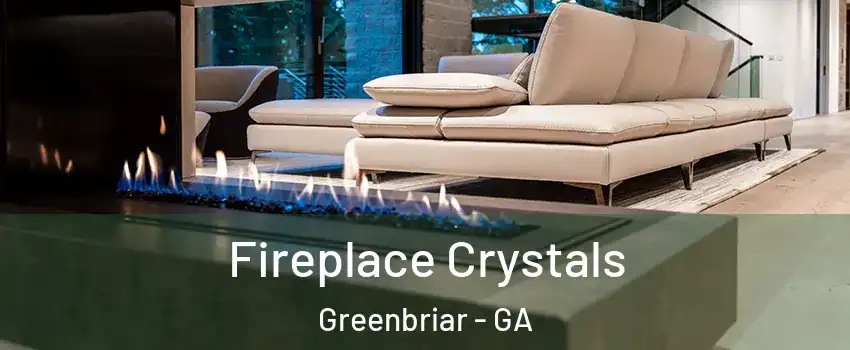Fireplace Crystals Greenbriar - GA