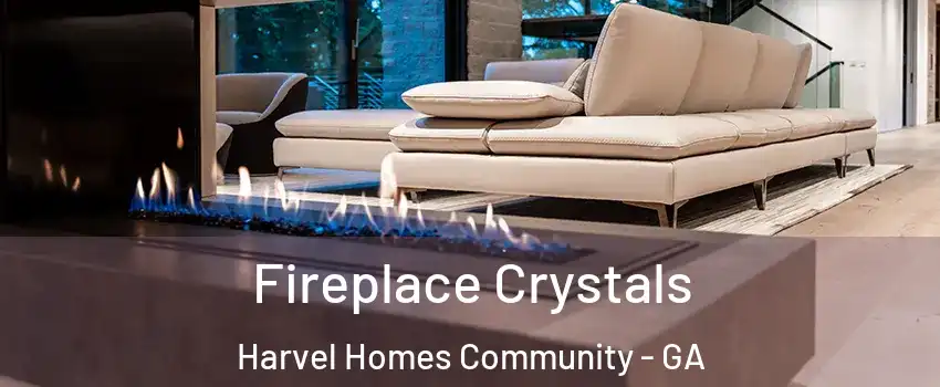 Fireplace Crystals Harvel Homes Community - GA