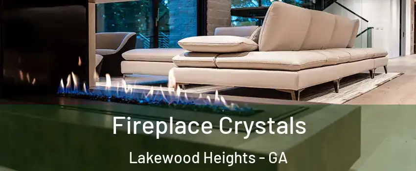 Fireplace Crystals Lakewood Heights - GA