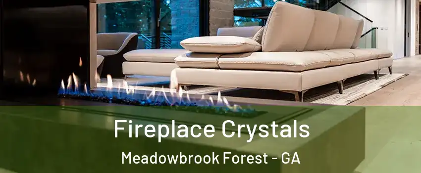 Fireplace Crystals Meadowbrook Forest - GA