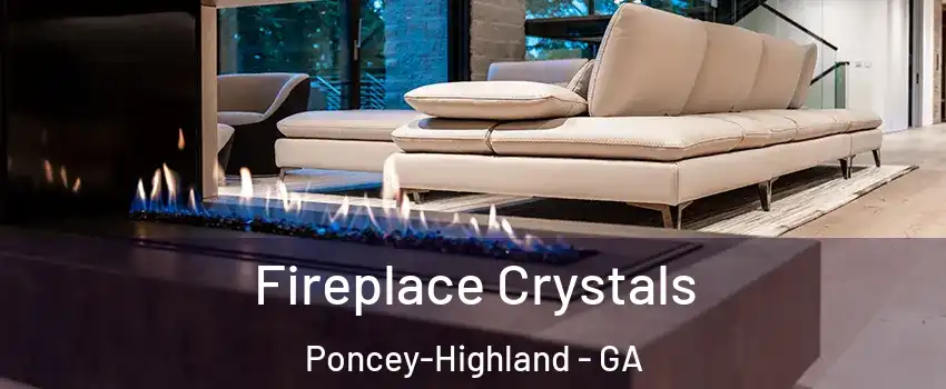 Fireplace Crystals Poncey-Highland - GA