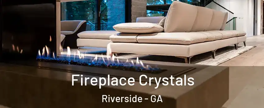 Fireplace Crystals Riverside - GA