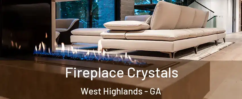Fireplace Crystals West Highlands - GA