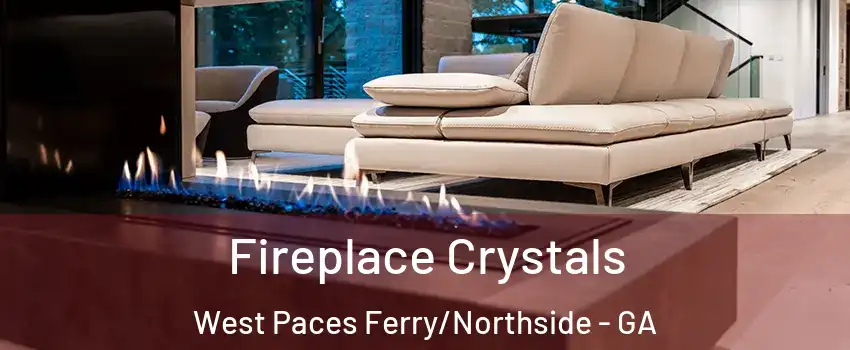 Fireplace Crystals West Paces Ferry/Northside - GA