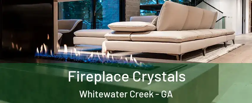 Fireplace Crystals Whitewater Creek - GA