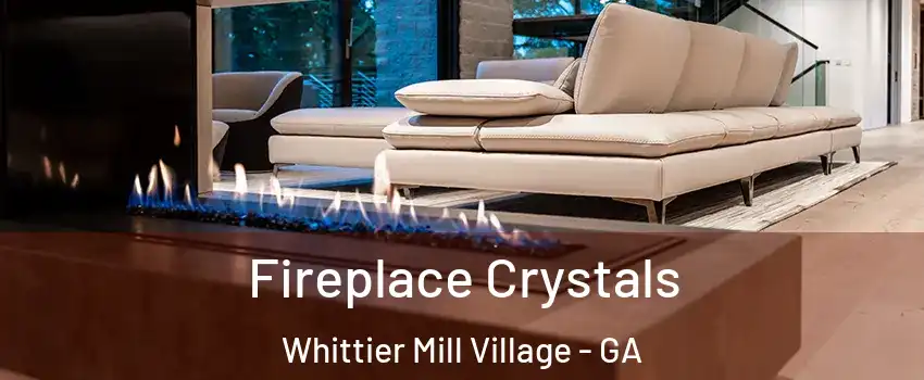 Fireplace Crystals Whittier Mill Village - GA