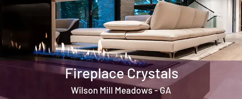 Fireplace Crystals Wilson Mill Meadows - GA