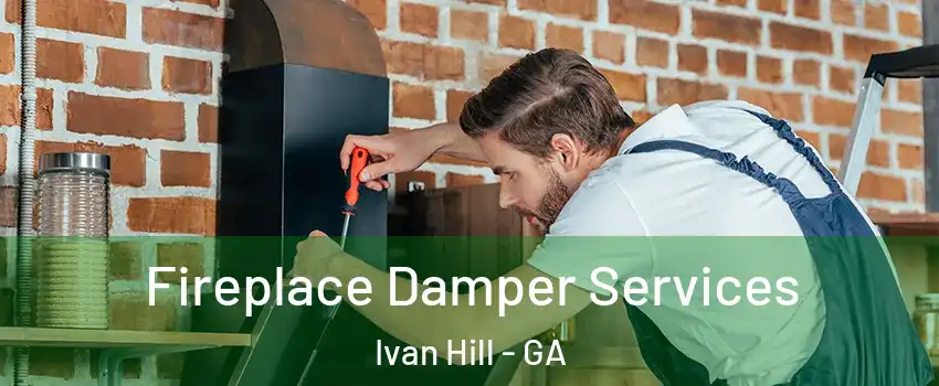 Fireplace Damper Services Ivan Hill - GA