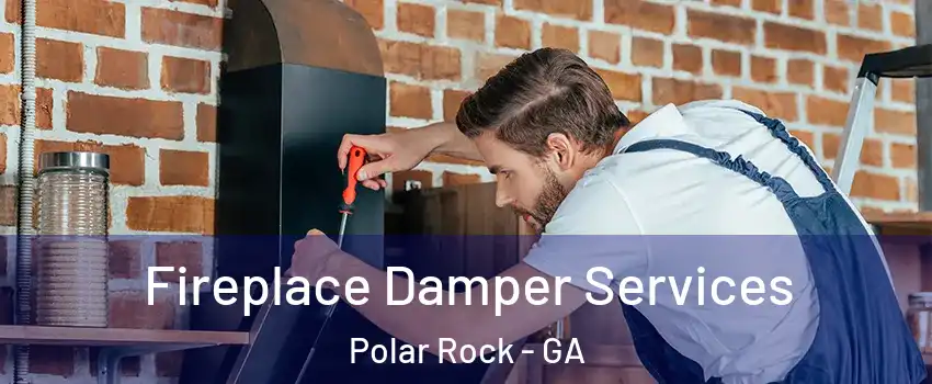 Fireplace Damper Services Polar Rock - GA