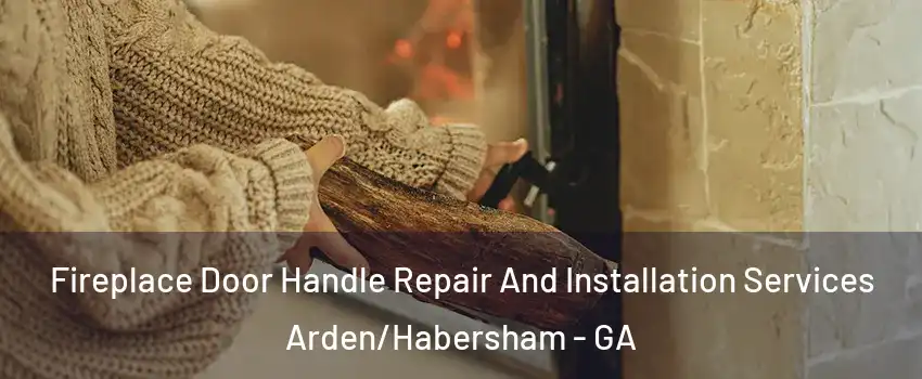 Fireplace Door Handle Repair And Installation Services Arden/Habersham - GA