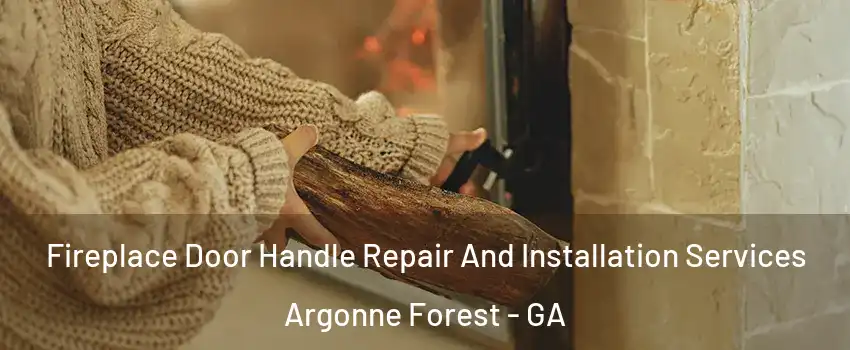 Fireplace Door Handle Repair And Installation Services Argonne Forest - GA