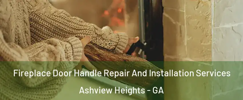 Fireplace Door Handle Repair And Installation Services Ashview Heights - GA