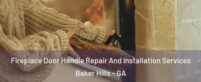 Fireplace Door Handle Repair And Installation Services Baker Hills - GA