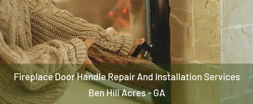 Fireplace Door Handle Repair And Installation Services Ben Hill Acres - GA