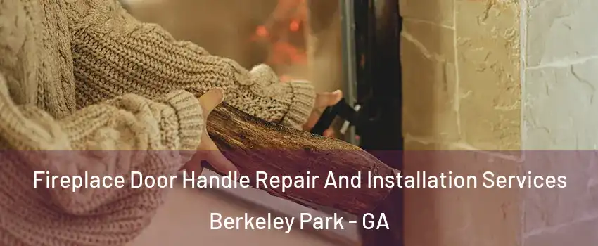 Fireplace Door Handle Repair And Installation Services Berkeley Park - GA