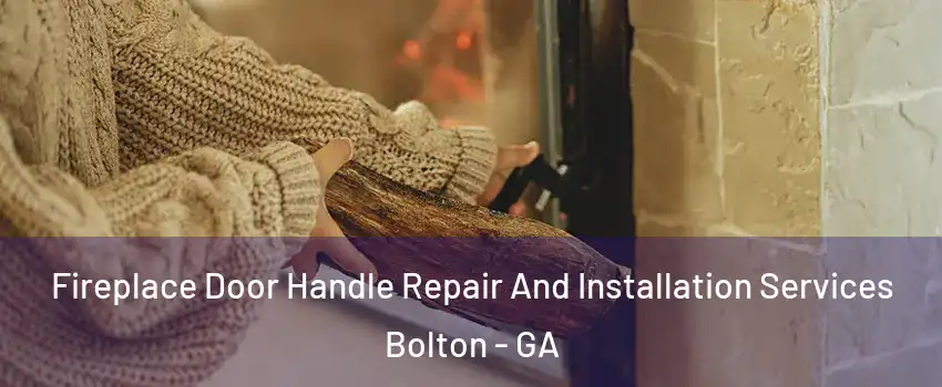 Fireplace Door Handle Repair And Installation Services Bolton - GA