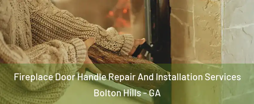 Fireplace Door Handle Repair And Installation Services Bolton Hills - GA