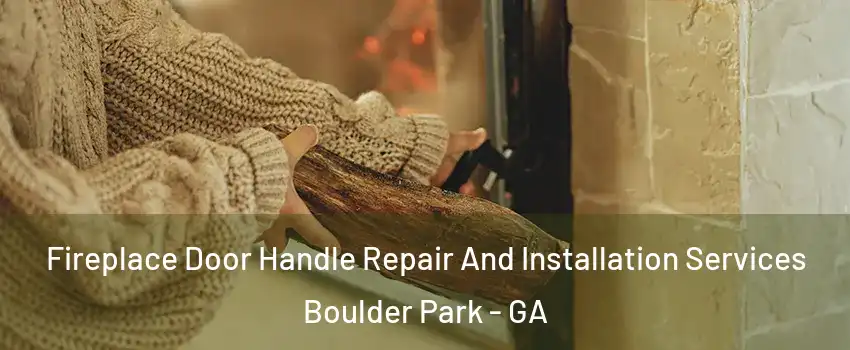 Fireplace Door Handle Repair And Installation Services Boulder Park - GA