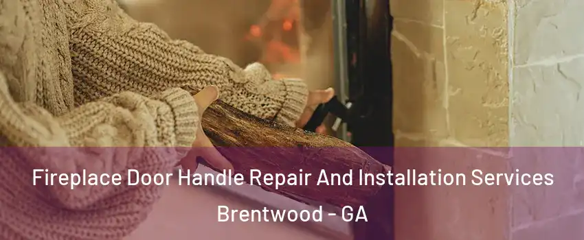 Fireplace Door Handle Repair And Installation Services Brentwood - GA